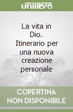 La vita in Dio. Itinerario per una nuova creazione personale