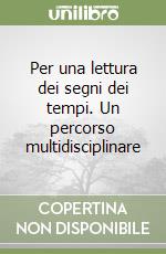 Per una lettura dei segni dei tempi. Un percorso multidisciplinare libro