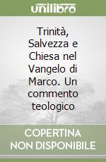 Trinità, Salvezza e Chiesa nel Vangelo di Marco. Un commento teologico