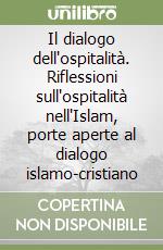 Il dialogo dell'ospitalità. Riflessioni sull'ospitalità nell'Islam, porte aperte al dialogo islamo-cristiano