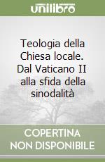 Teologia della Chiesa locale. Dal Vaticano II alla sfida della sinodalità libro