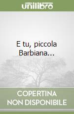 E tu, piccola Barbiana... libro