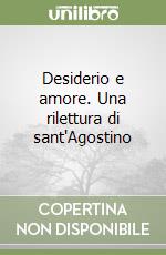 Desiderio e amore. Una rilettura di sant'Agostino libro