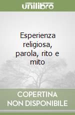 Esperienza religiosa, parola, rito e mito libro