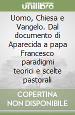 Uomo, Chiesa e Vangelo. Dal documento di Aparecida a papa Francesco paradigmi teorici e scelte pastorali libro
