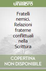 Fratelli nemici. Relazioni fraterne conflittuali nella Scrittura libro