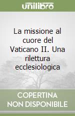 La missione al cuore del Vaticano II. Una rilettura ecclesiologica libro