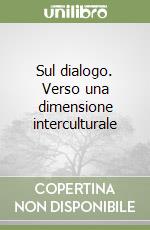 Sul dialogo. Verso una dimensione interculturale libro