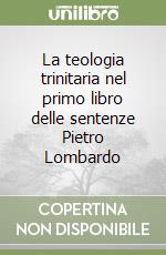 La teologia trinitaria nel primo libro delle sentenze Pietro Lombardo libro