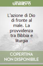 L'azione di Dio di fronte al male. La provvidenza tra Bibbia e liturgia libro