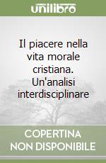 Il piacere nella vita morale cristiana. Un'analisi interdisciplinare