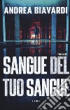 Sangue del tuo sangue libro di Biavardi Andrea