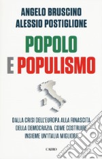 Popolo e populismo. Dalla crisi dell'Europa alla rinascita della democrazia. Come ricostruire insieme un'Italia migliore libro