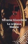 La schiava bianca libro di Giacobini Silvana