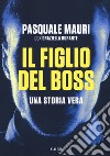 Il figlio del boss. Una storia vera libro