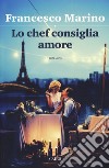 Lo chef consiglia amore libro di Marino Francesco