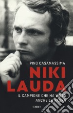 Niki Lauda. Il campione che ha vinto anche la paura