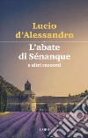 L'abate di Sénanque e altri racconti libro di D'Alessandro Lucio