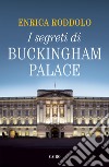 I segreti di Buckingham Palace libro di Roddolo Enrica