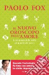 Il nuovo oroscopo dell'amore. La risposta delle stelle ai quesiti del cuore. Nuova ediz. libro di Paolo Fox