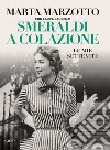 Smeraldi a colazione. Le mie sette vite libro