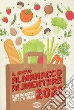 Il nuovo almanacco alimentare 2021. Oltre 100 ricette per tutti i giorni. Ediz. illustrata libro