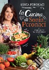 La cucina di Sonia Peronaci. Viaggio goloso tra i sapori d'Italia libro di Peronaci Sonia