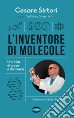 L'inventore di molecole. Una vita di corsa e di ricerca