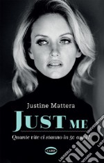 Just me. Quante vite ci stanno in 50 anni? libro