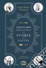 Dizionario irresistibile di storie in cucina libro