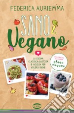 Sano & vegano. La cucina classica, gustosa e golosa per volersi bene