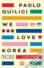 We love Korea. Per sognare e viaggiare nel paese del calmo mattimo