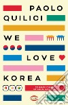 We love Korea. Per sognare e viaggiare nel paese del calmo mattimo libro