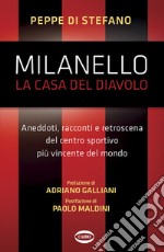 Milanello, la casa del diavolo. Aneddoti, racconti e retroscena del centro sportivo più vincente del mondo