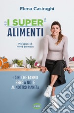 I superalimenti. I cibi che fanno bene a noi e al nostro pianeta libro