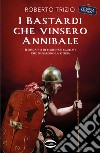 I bastardi che vinsero Annibale. Il riscatto di legionari umiliati che piegarono la storia libro