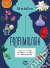 Profumologia. Conoscere il mondo dei profumi e scegliere la fragranza perfetta libro di Sinister