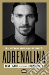 Adrenalina. My untold stories. Nuova ediz. libro di Ibrahimovic Zlatan Garlando Luigi