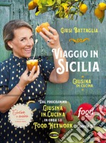 Viaggio in Sicilia. Giusina in cucina. Ediz. illustrata