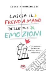 Lascia il freno a mano delle tue emozioni. Come liberarsi dei blocchi emotivi e tornare a respirare libro