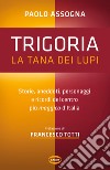 Trigoria. La tana dei lupi. Storie, aneddoti, personaggi e ricordi del centro più maggico d'Italia libro