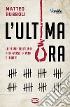 L'ultima ora. La storia dell'uomo attraverso la pena di morte libro