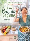 La mia cucina vegana. Da nord a sud, le mie ricette in chiave vegetale libro