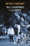 Tra la Champions e la liberta libro