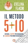 Il metodo 5 + 10. Ovvero 5 tappe per dimagrire e 10 mosse per non ingrassare più libro di Flachi Evelina