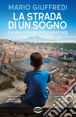 La strada di un sogno. La mia vita da procuratore libro