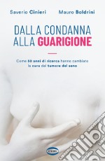 Dalla condanna alla guarigione. Come 50 anni di ricerca hanno cambiato la cura del tumore al seno libro