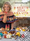 Le ricette della mia vita. Dalla cucina siciliana a quella di casa mia, tutte le ricette del cuore. Ediz. illustrata libro di Battaglia Giusina