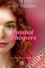 Painted whispers. Un amore che sfida i pregiudizi libro