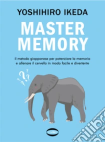 Mastermemory. Il Metodo Giapponese Per Potenziare La Memoria E Allenare Il Cervello In Modo Facile E Divertente